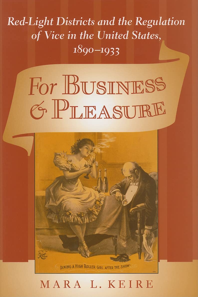 For Business and Pleasure: RedLight Districts and the Regulation of Vice in the United States, 18901933 (Studies in Industry a,Used