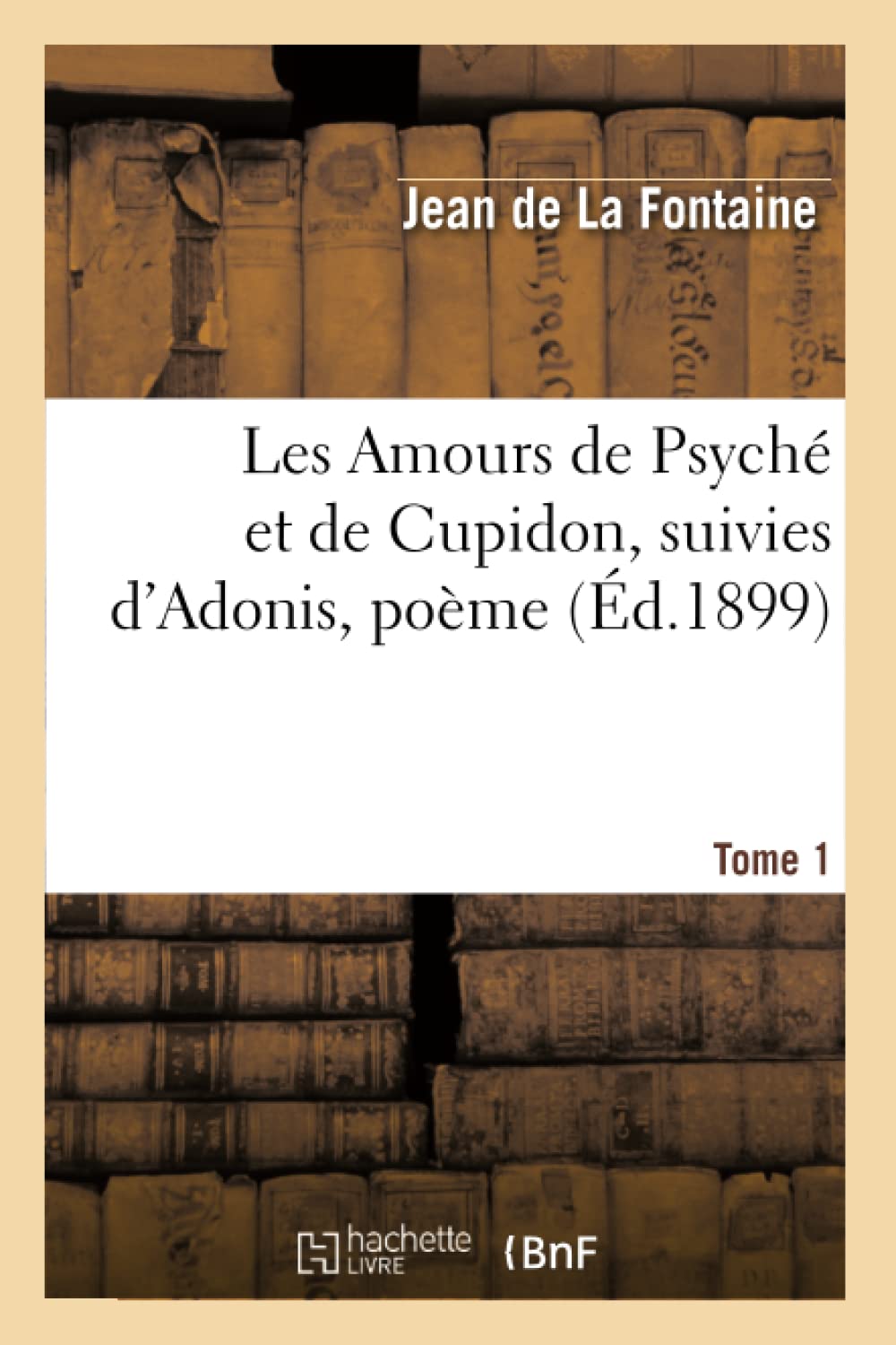 Les Amours De Psych Et De Cupidon Suivies D'Adonis, Pome. Tome 1 (D.1899) (Litterature) (French Edition),Used