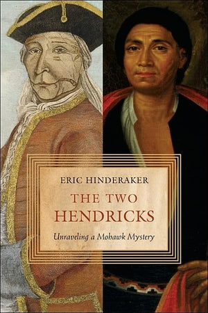 The Two Hendricks: Unraveling a Mohawk Mystery,New