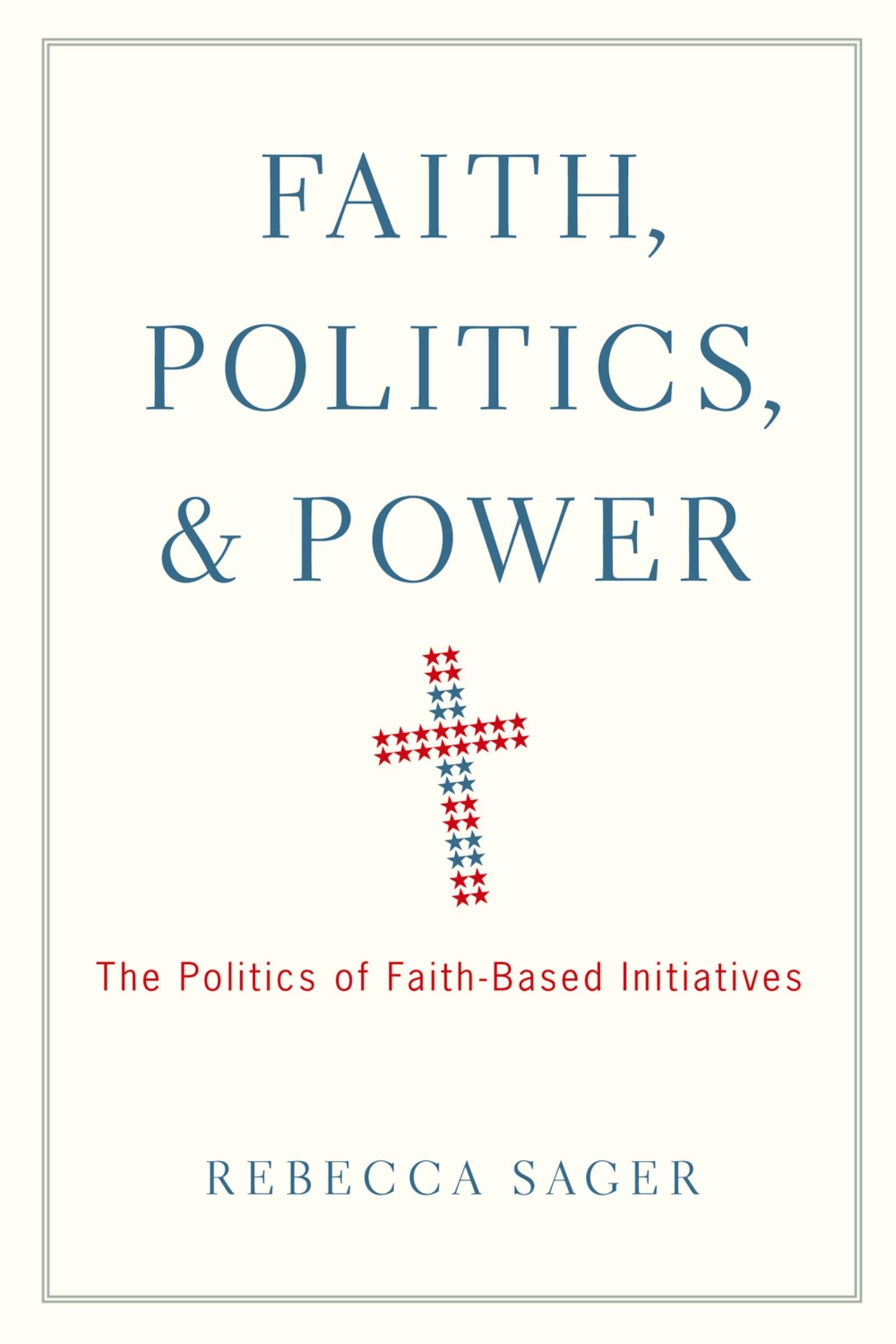 Faith, Politics, and Power: The Politics of FaithBased Initiatives,New
