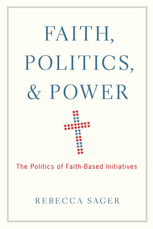 Faith, Politics, and Power: The Politics of FaithBased Initiatives,New