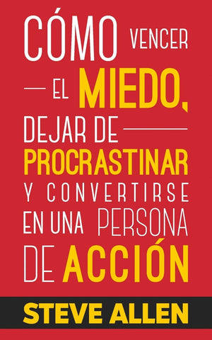 Cmo vencer el miedo, dejar de procrastinar y convertirse en una persona de accin: Mtodo prctico para eliminar la procras,Used