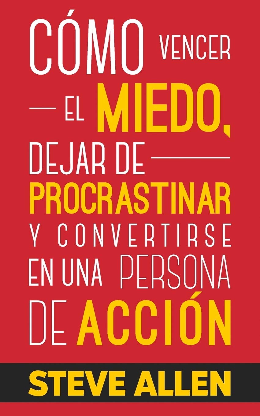 Cmo vencer el miedo, dejar de procrastinar y convertirse en una persona de accin: Mtodo prctico para eliminar la procras,Used
