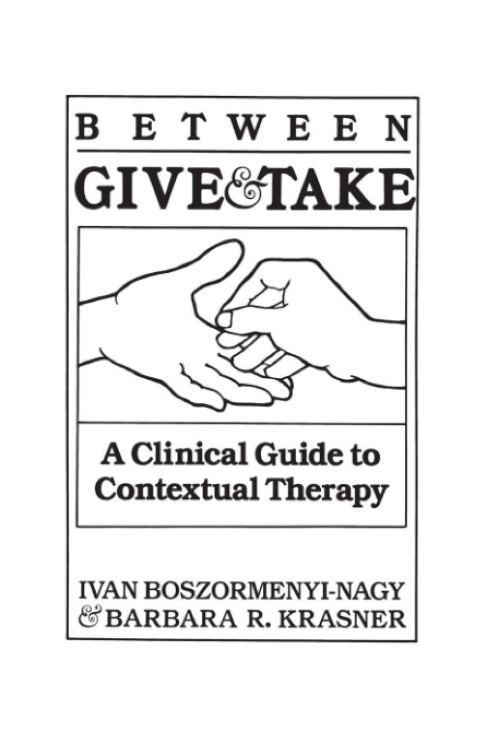 Between Give and Take: A Clinical Guide To Contextual Therapy,Used