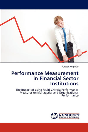 Performance Measurement in Financial Sector Institutions: The Impact of using MultiCriteria Performance Measures on Managerial ,Used