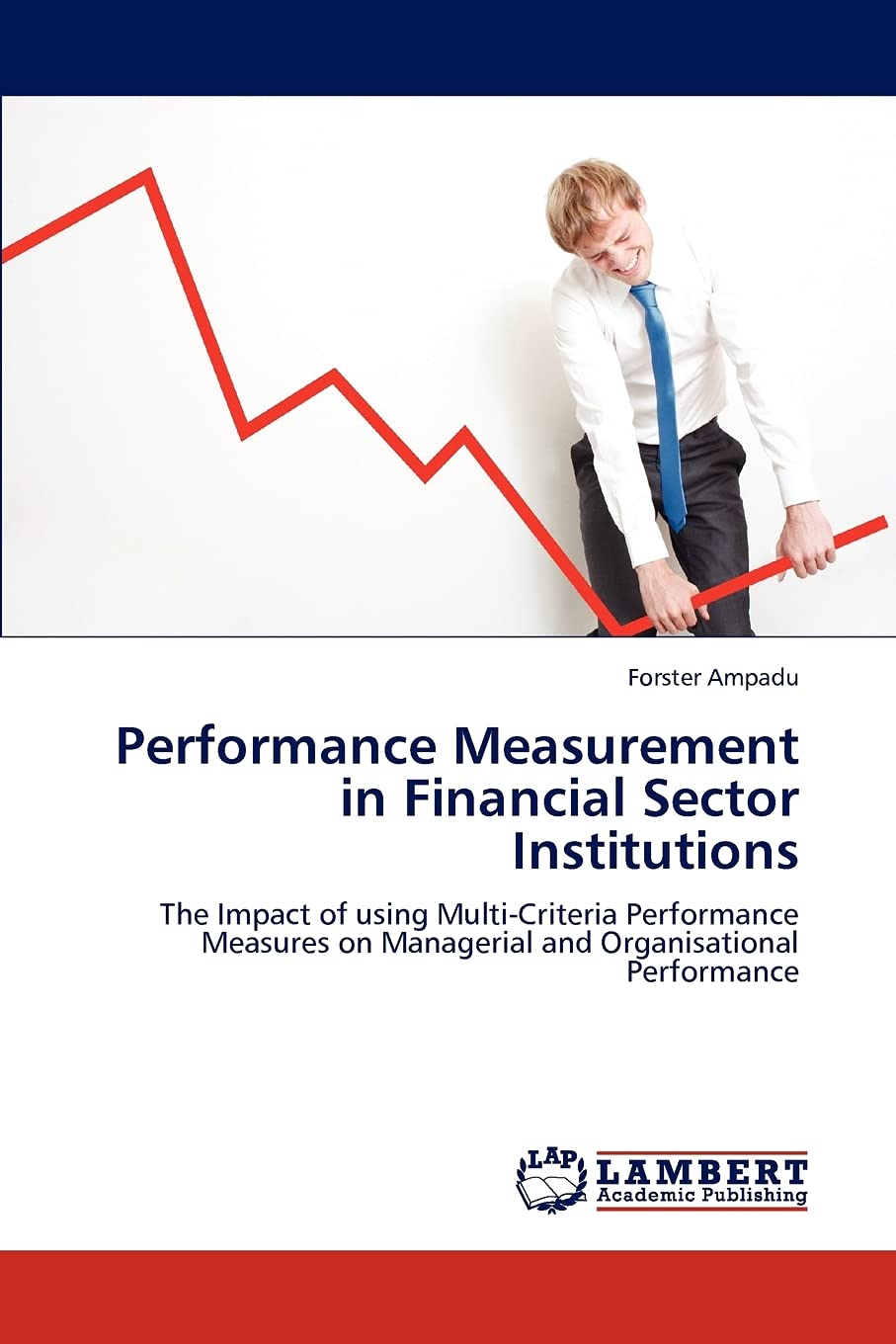 Performance Measurement in Financial Sector Institutions: The Impact of using MultiCriteria Performance Measures on Managerial ,Used