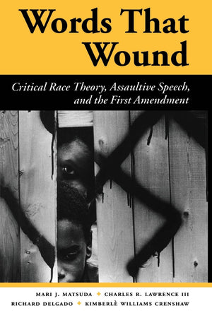 Words That Wound: Critical Race Theory, Assaultive Speech, And The First Amendment (New Perspectives On Law, Culture, And Societ,Used