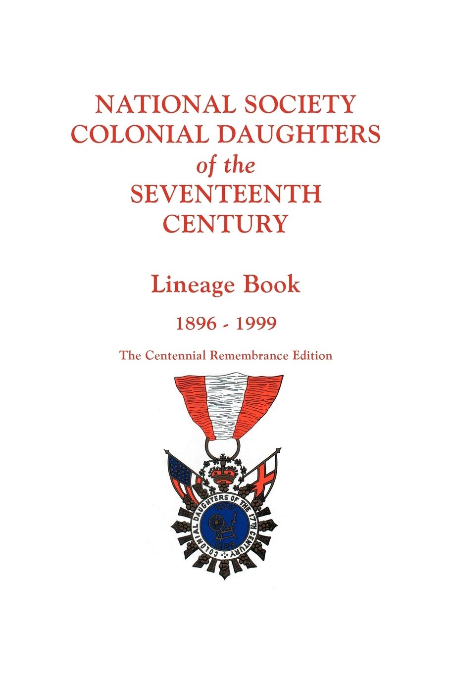 National Society Colonial Daughters of the Seventeenth Century. Lineage Book, 18961999. the Centennial Remembrance Edition,Used