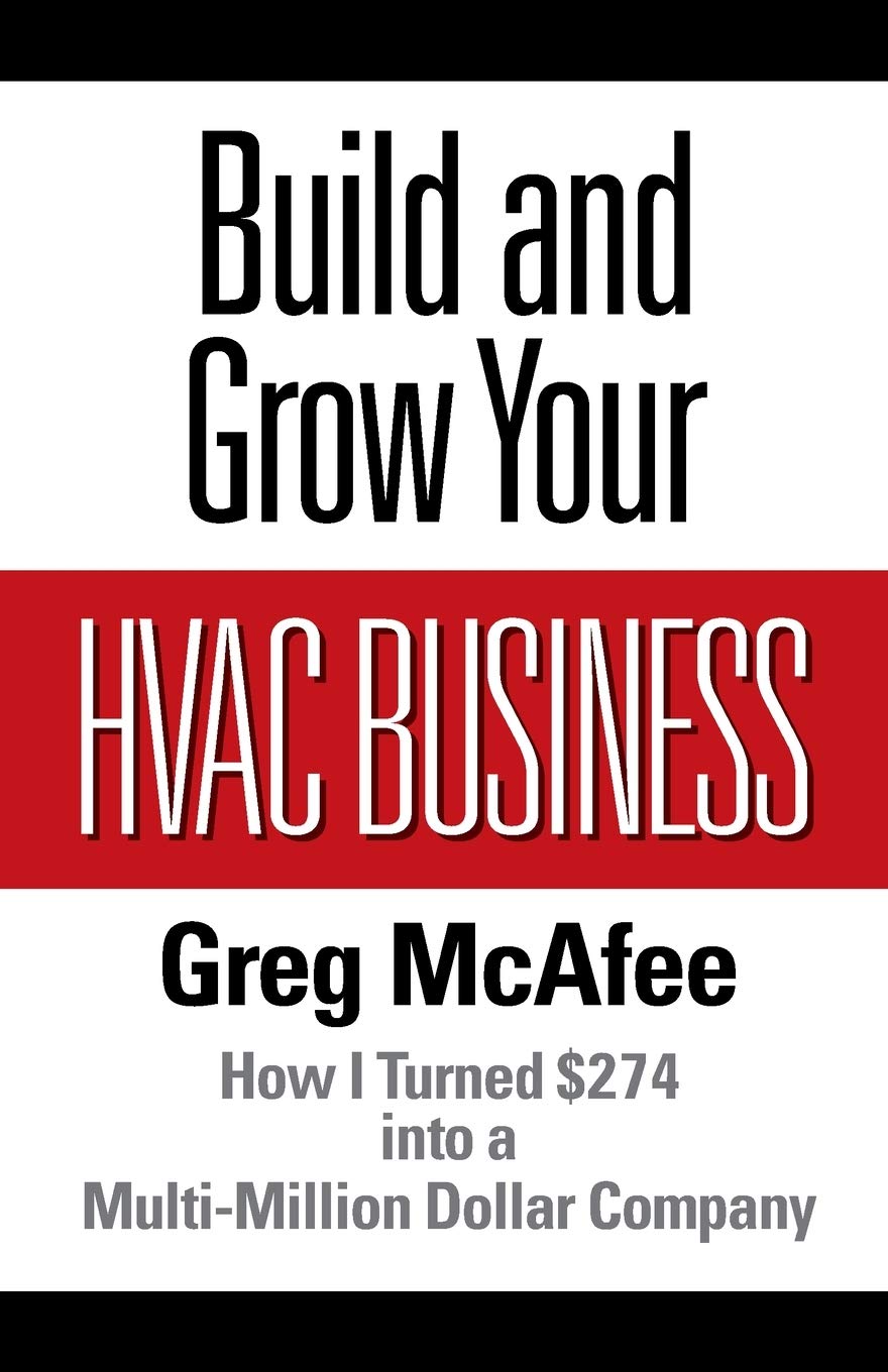 Build and Grow Your HVAC Business: How I Turned $274 into a MultiMillion Dollar Company,Used