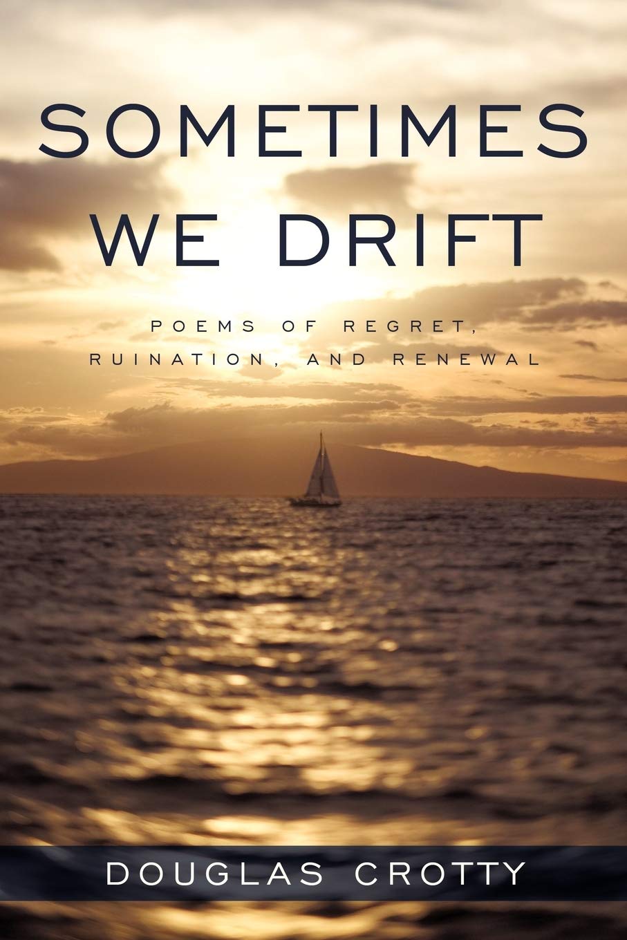 Sometimes We Drift: Poems of Regret, Ruination, and Renewal,New