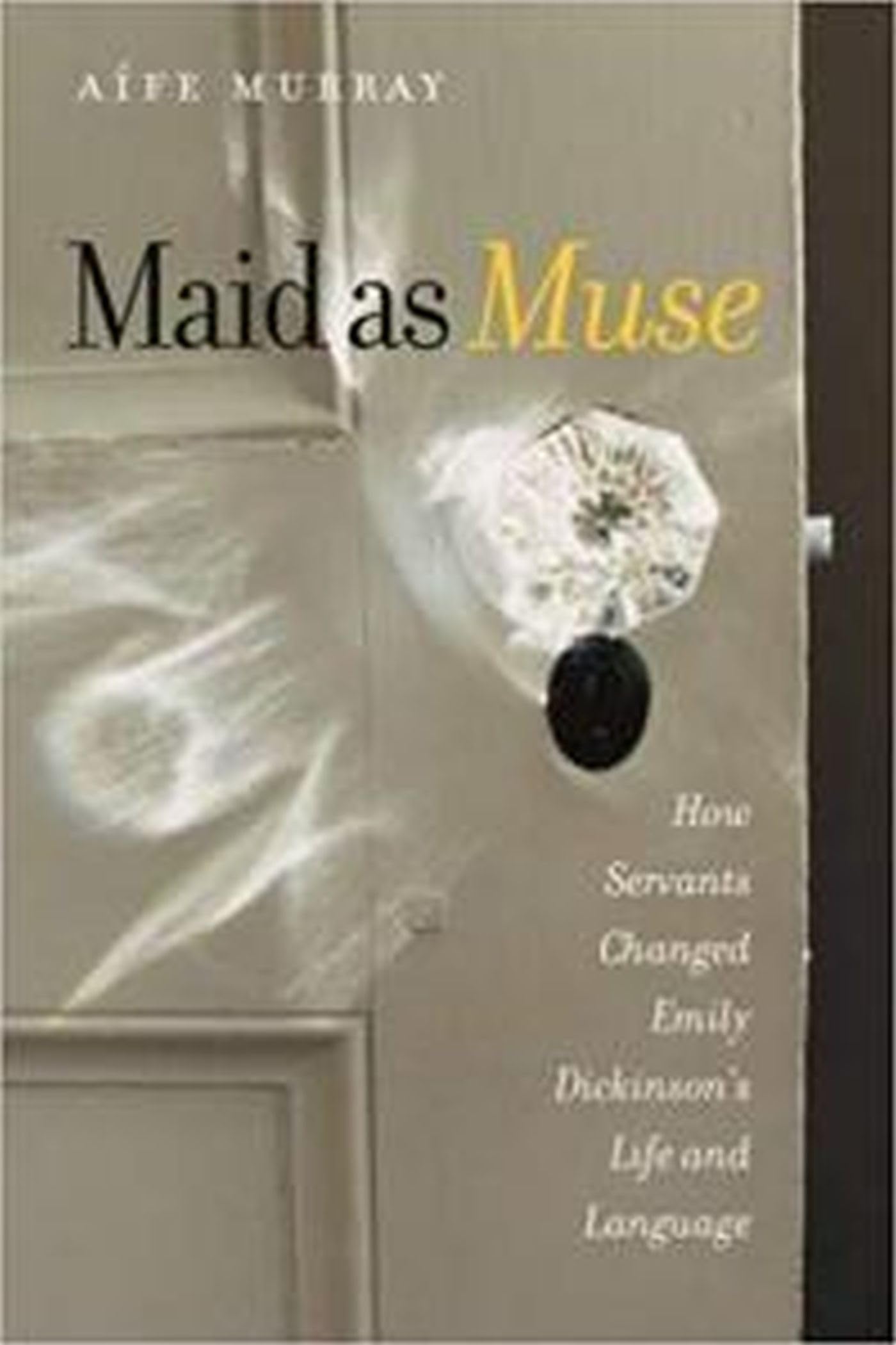 Maid as Muse: How Servants Changed Emily Dickinsons Life and Language (Revisiting New England),Used
