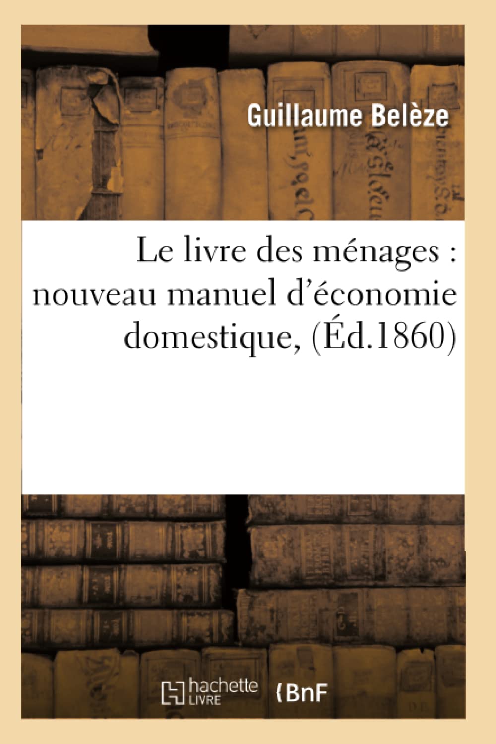 Le Livre Des Mnages: Nouveau Manuel d'conomie Domestique, (d.1860) (Sciences Sociales) (French Edition),Used