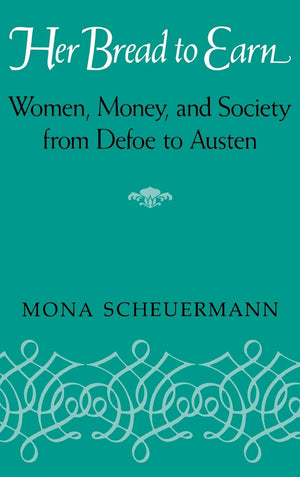 Her Bread To Earn: Women, Money, And Society From Defoe To Austen,Used