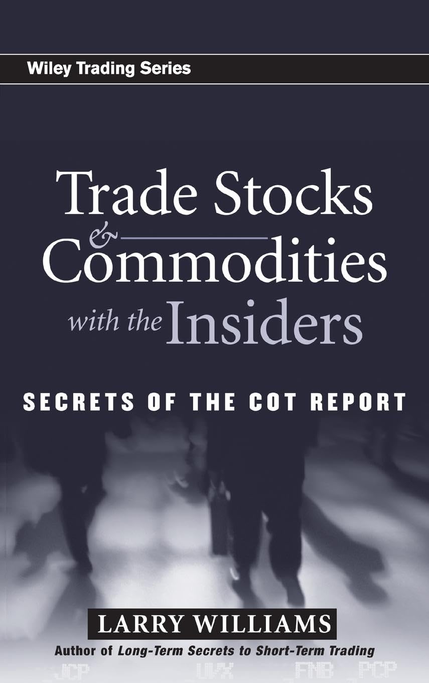 Trade Stocks and Commodities with the Insiders: Secrets of the COT Report,New