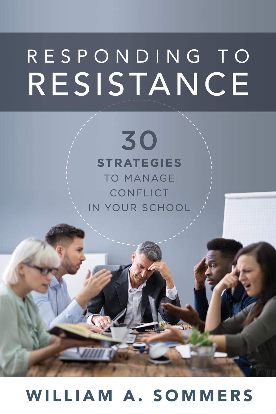 Responding to Resistance: Thirty Strategies to Manage Conflict in Your School (An Educational Leadership Guide to Conflict Manag,New