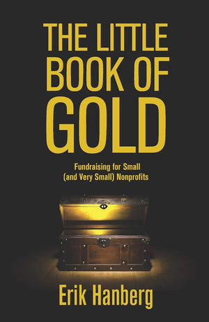 The Little Book Of Gold: Fundraising For Small (And Very Small) Nonprofits,Used