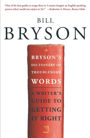 Bryson's Dictionary of Troublesome Words: A Writer's Guide to Getting It Right,New