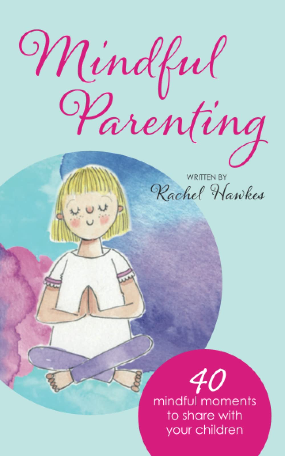 Mindful Parenting: 40 Mindful Moments to Share with Your Child,Used