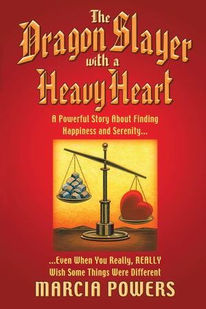 The Dragon Slayer With a Heavy Heart: A Powerful Story About Finding Happiness and Serenity. . .Even When You Really, Really Wis,New