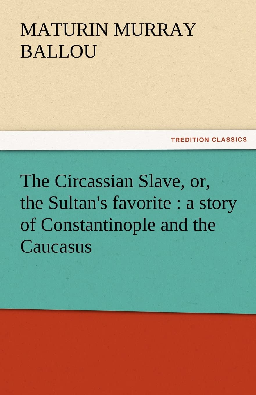 The Circassian Slave, Or, the Sultan's Favorite: A Story of Constantinople and the Caucasus,Used