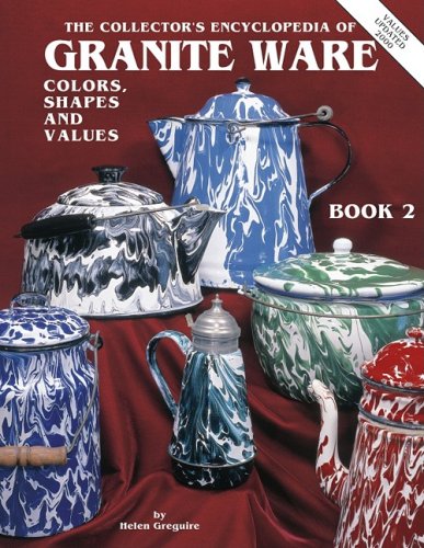 The Collectors Encyclopedia of Granite Ware: Colors, Shapes & Values, Book 2,Used