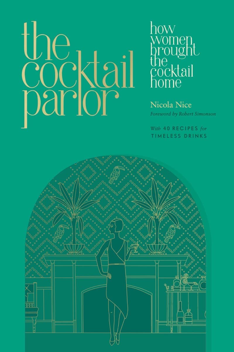 The Cocktail Parlor: How Women Brought the Cocktail Home,New