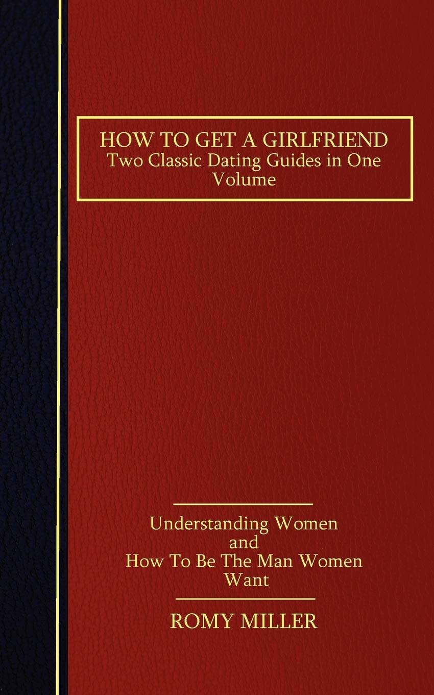 How to Get a Girlfriend: Two Classic Dating Guides in One VolumeUnderstanding Women and How To Be The Man Women Want,Used