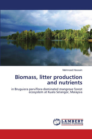 Biomass, litter production and nutrients: in Bruguiera parviflora dominated mangrove forest ecosystem at Kuala Selangor, Malaysi,Used