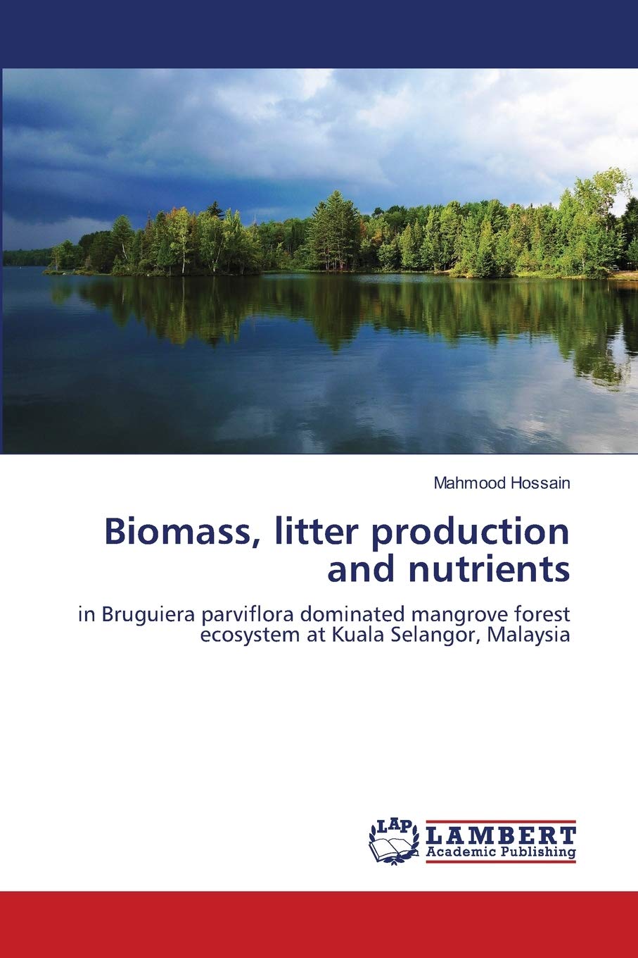 Biomass, litter production and nutrients: in Bruguiera parviflora dominated mangrove forest ecosystem at Kuala Selangor, Malaysi,Used