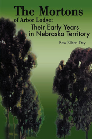 The Mortons Of Arbor Lodge: Their Early Years In Nebraska Territory-new