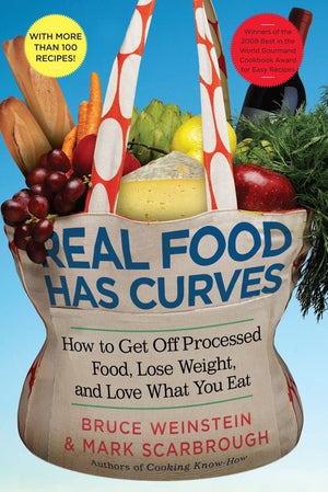 Real Food Has Curves: How To Get Off Processed Food, Lose Weight, And Love What You Eat