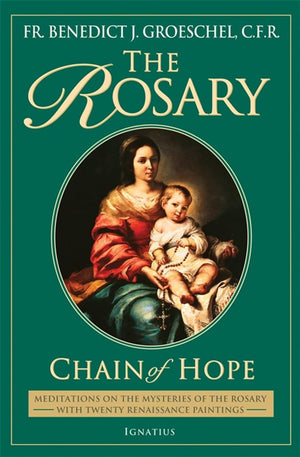 The Rosary: Chain Of Hope (Meditations On The Mysteries Of The Rosary With Twenty Renaissance Paintings)