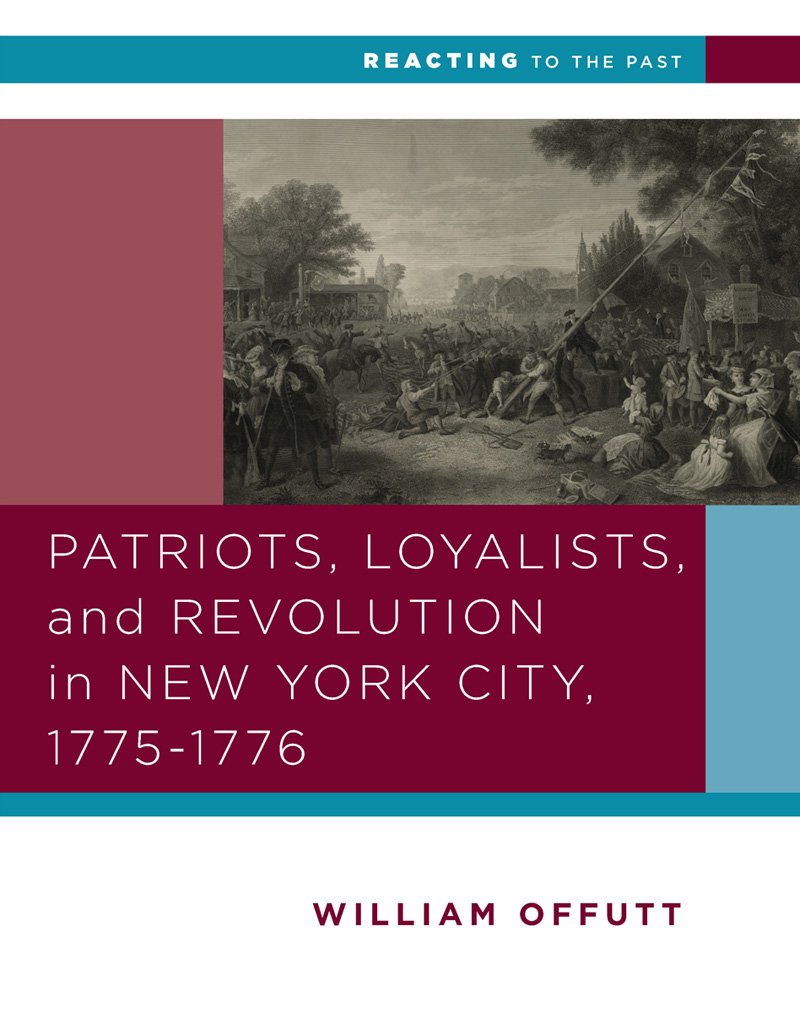 Patriots, Loyalists, and Revolution in New York City, 17751776 (Reacting to the Past),Used