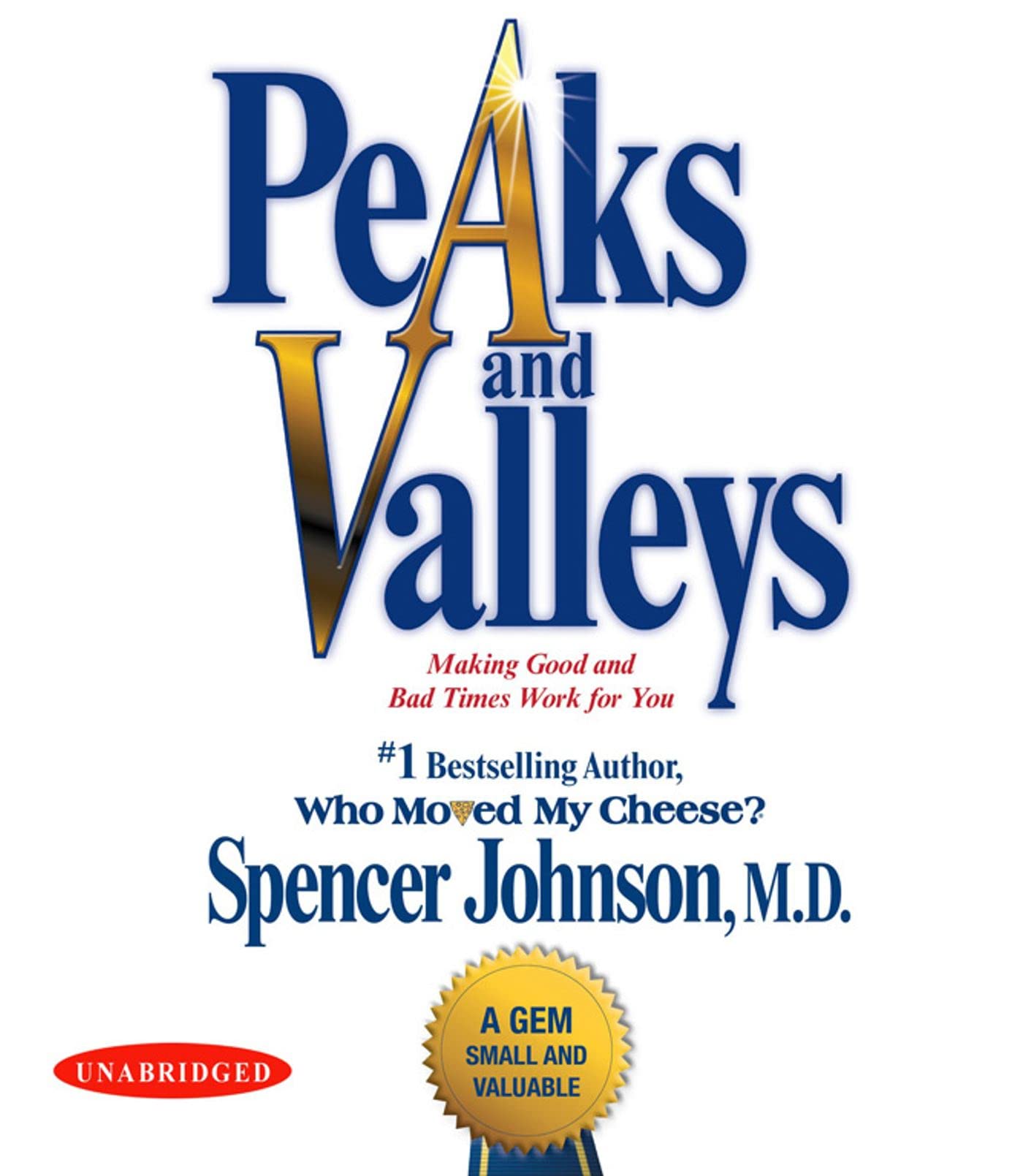 Peaks and Valleys: Making Good and Bad Times Work for Youat Work and in Life,New