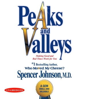 Peaks and Valleys: Making Good and Bad Times Work for Youat Work and in Life,New