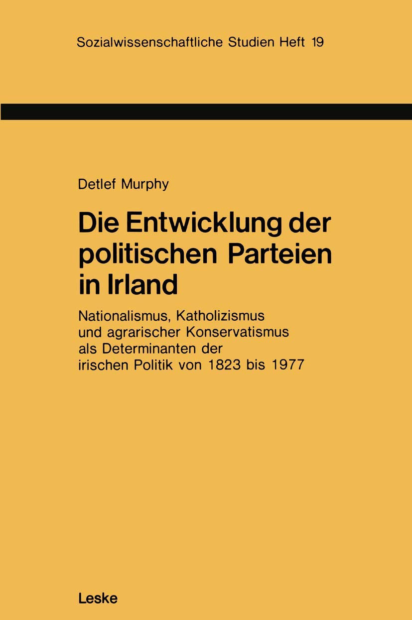 Die Entwicklung der politischen Parteien in Irland: Nationalismus, Katholizismus und agrarischer Konservatismus als Determinante,Used