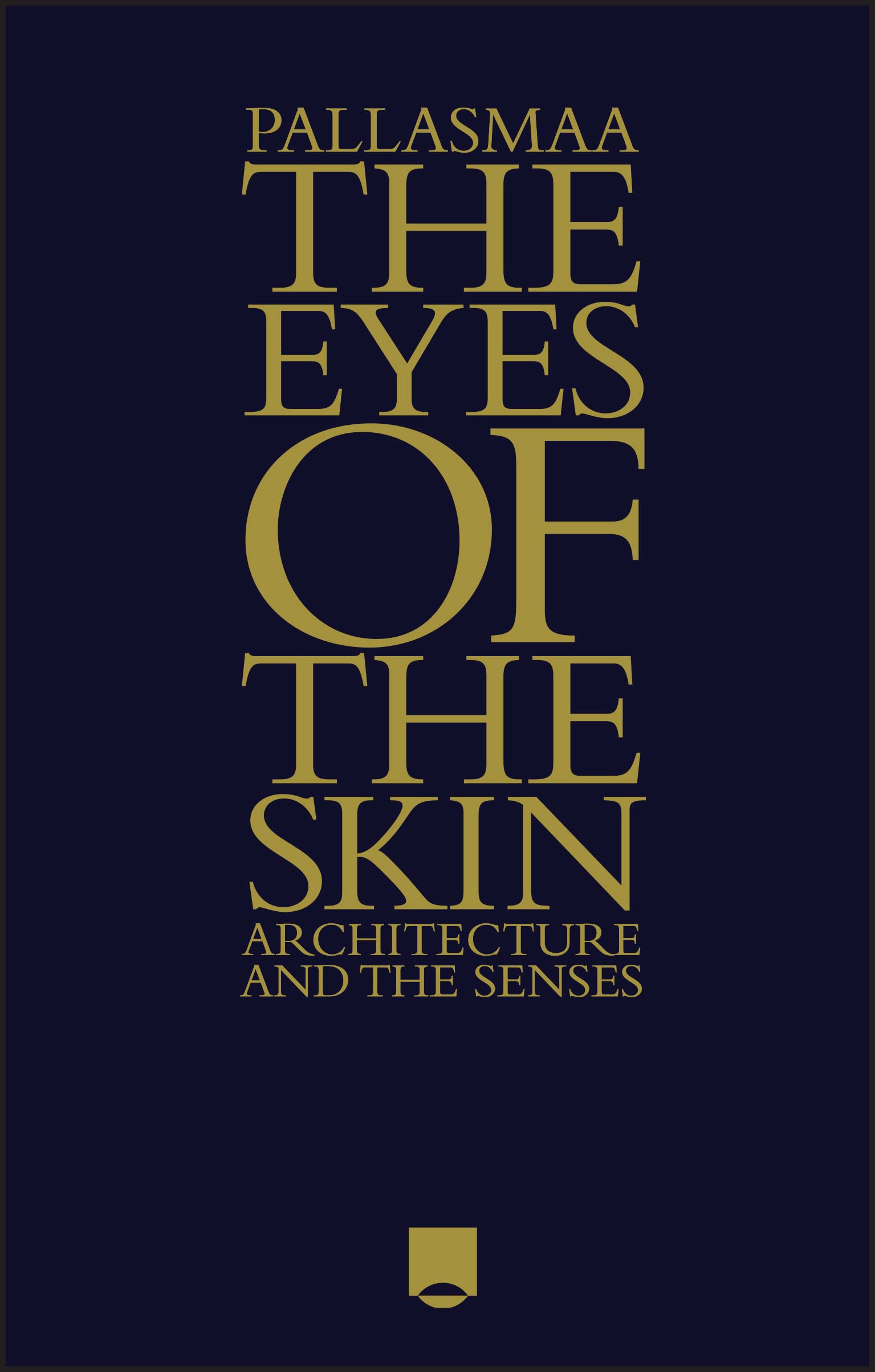 The Eyes of the Skin: Architecture and the Senses,New