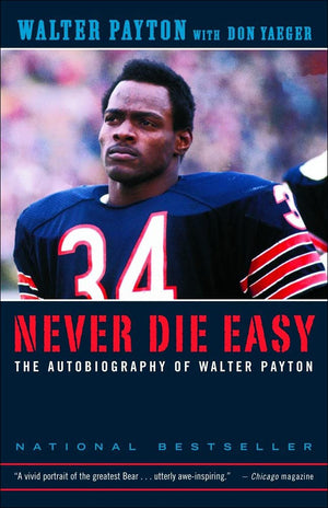 Never Die Easy : The Autobiography Of Walter Payton,New