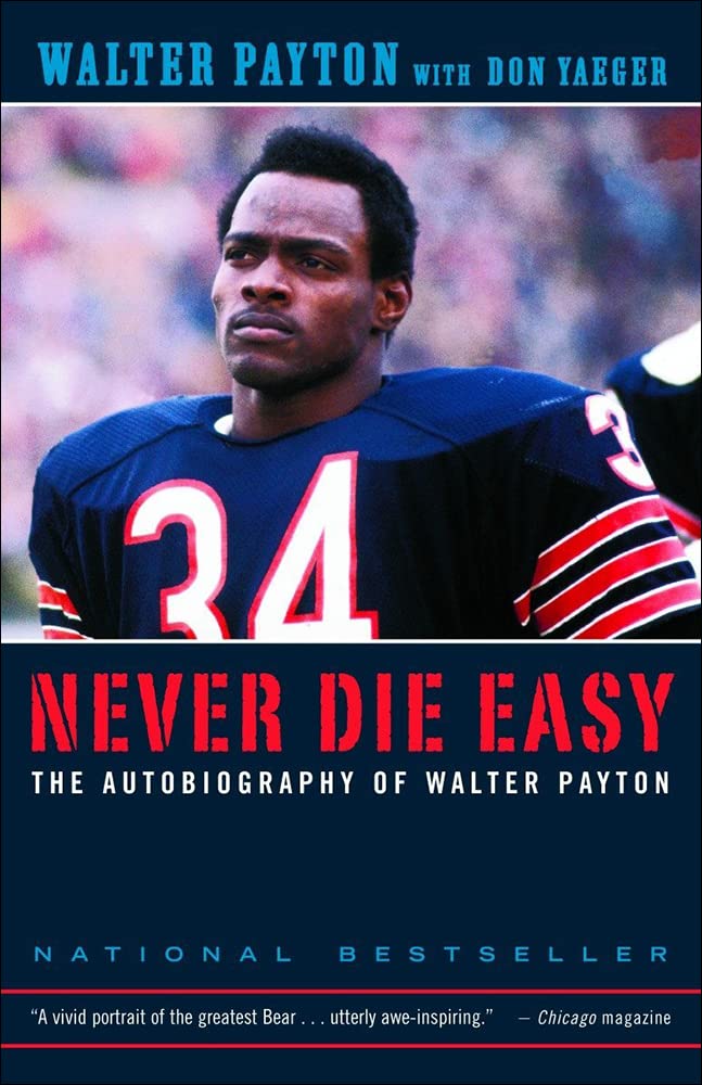 Never Die Easy : The Autobiography Of Walter Payton,New