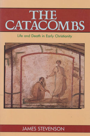 The Catacombs: Life and Death in Early Christianity