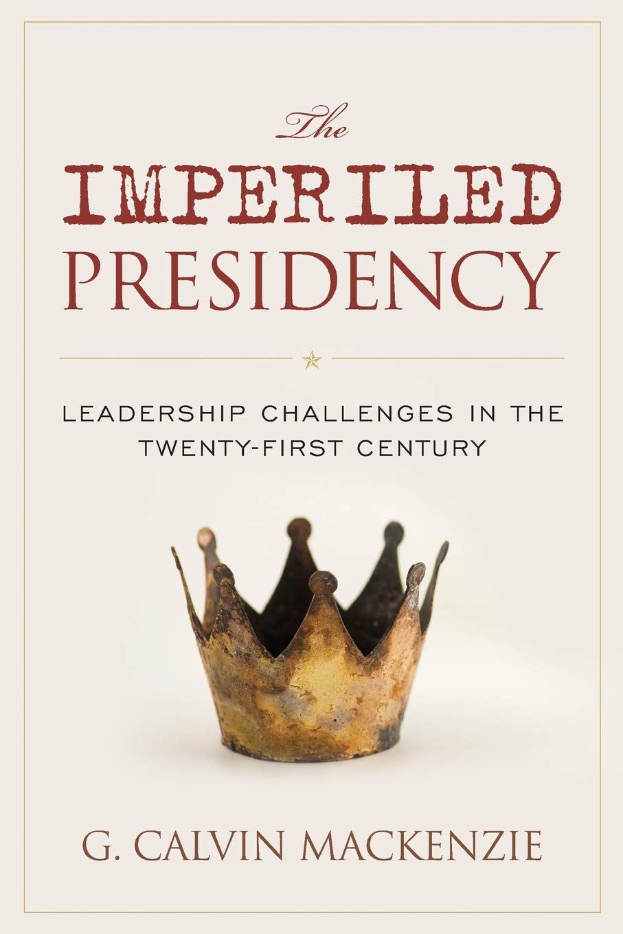 The Imperiled Presidency: Leadership Challenges in the TwentyFirst Century,Used