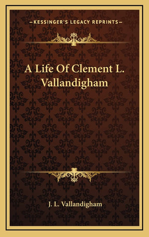 A Life Of Clement L. Vallandigham,New