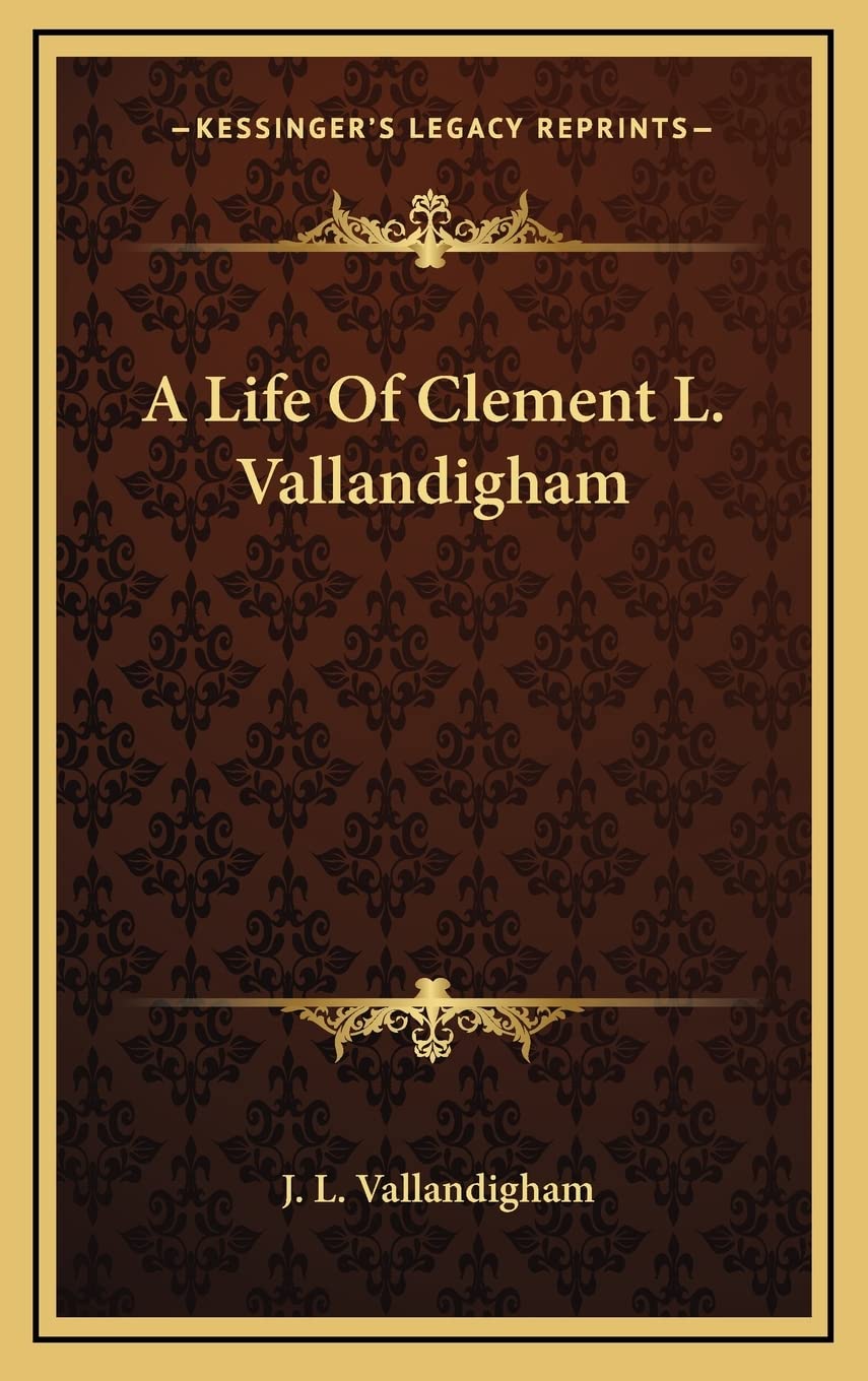 A Life Of Clement L. Vallandigham,New
