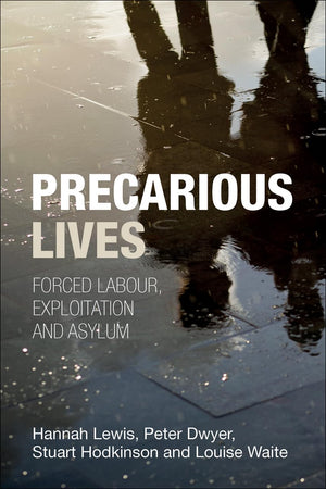 Precarious Lives: Forced Labour, Exploitation and Asylum,Used