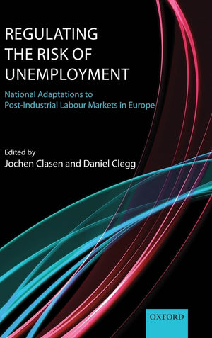 Regulating the Risk of Unemployment: National Adaptations to PostIndustrial Labour Markets in Europe,Used