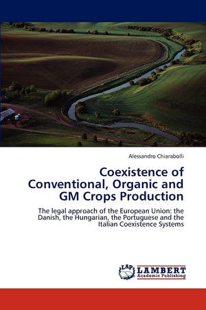 Coexistence of Conventional, Organic and GM Crops Production: The legal approach of the European Union: the Danish, the Hungaria,Used