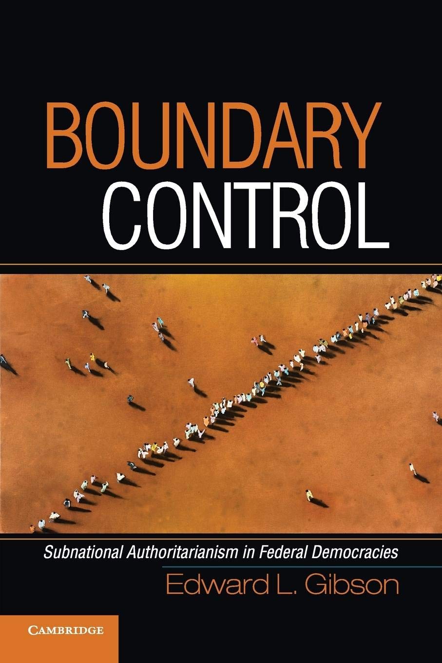 Boundary Control: Subnational Authoritarianism In Federal Democracies (Cambridge Studies In Comparative Politics),New