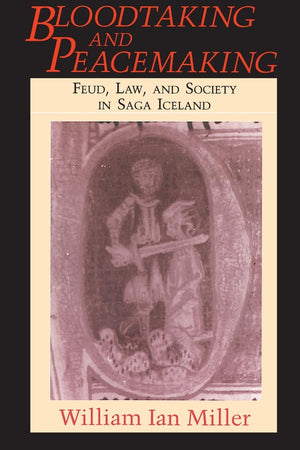 Bloodtaking And Peacemaking: Feud, Law, And Society In Saga Iceland,New