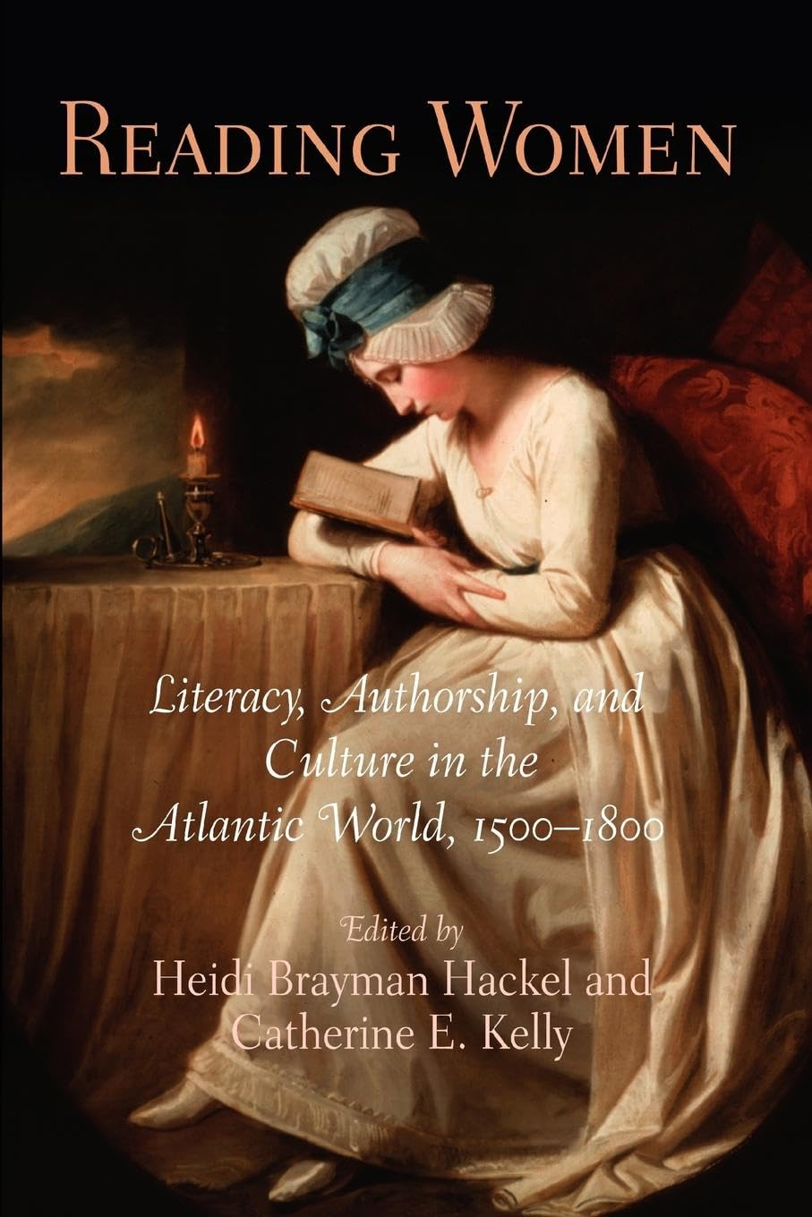 Reading Women: Literacy, Authorship, And Culture In The Atlantic World, 1518 (Material Texts),Used