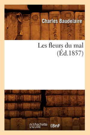 Les Fleurs Du Mal (D.1857) (Litterature) (French Edition),New